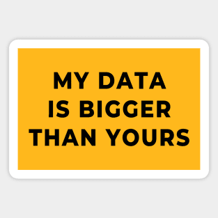 My Data Is Bigger Than Yours – Data science joke Magnet